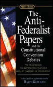 The Anti-Federalist Papers and the Constitutional Convention Debates