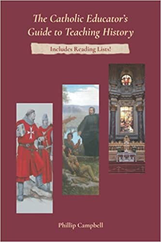 The Catholic Educator’s Guide to Teaching History