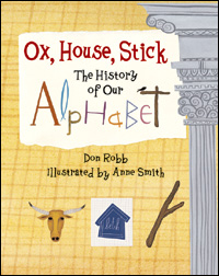 Ox, House, Stick: The History of Our Alphabet