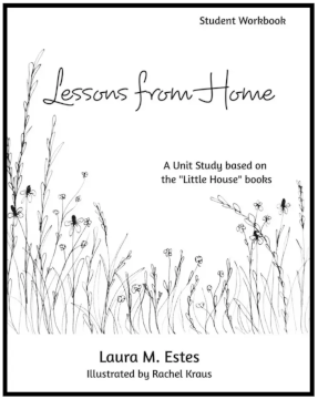 Lessons from Home: A Unit Study Based on the Little House Books